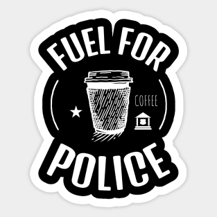 Coffee Is The Fuel For Police Sticker